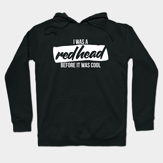 I was a redhead before it was cool Hoodie by RedYolk